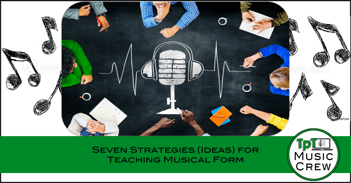 Seven Strategies (Ideas) for Teaching Musical Form