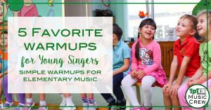 5 Favorite Warmups for Young Singers from The Music Crew on TpT